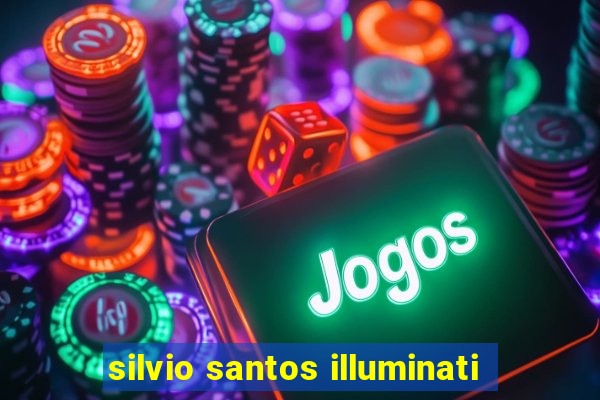 silvio santos illuminati